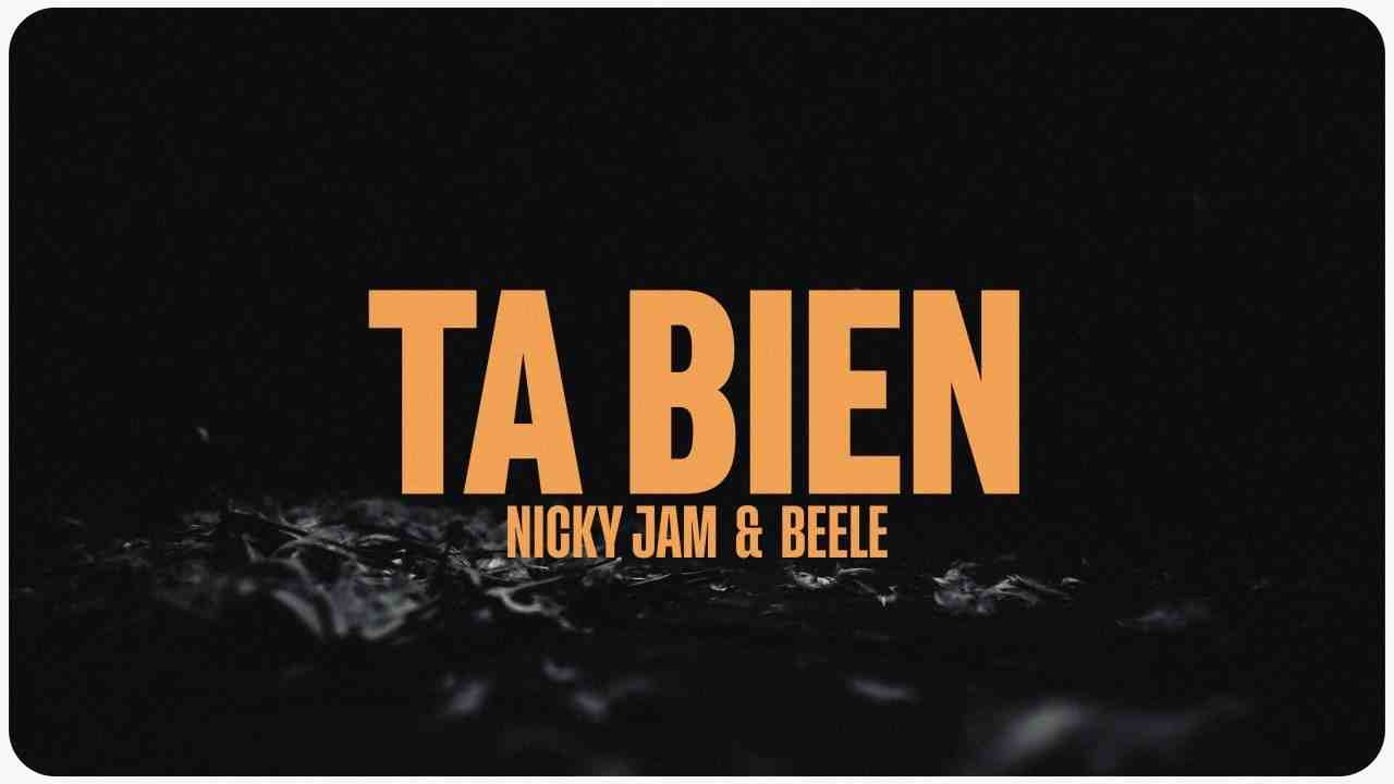 Ta’ Bien Lyrics English Translation – Nicky Jam, Beéle
