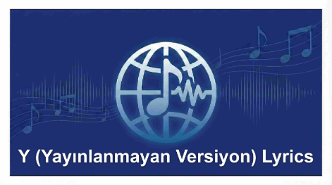 Y (Yayınlanmayan Versiyon) Lyrics English Translation – Poizi