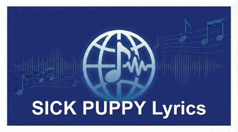 SICK PUPPY Lyrics – Lilyisthatyou